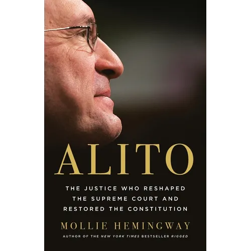 Alito: The Justice Who Reshaped the Supreme Court and Restored the Constitution - Hardcover