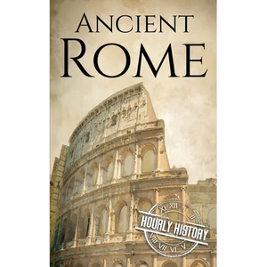 Ancient Rome: A History from Beginning to End - Paperback