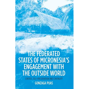 The Federated States of Micronesia's Engagement with the Outside World: Control, Self-Preservation and Continuity - Paperback