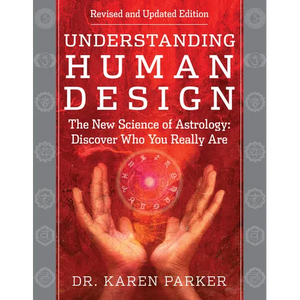Understanding Human Design: The New Science of Astrology: Discover Who You Really Are (Revised and Updated Edition) - Paperback