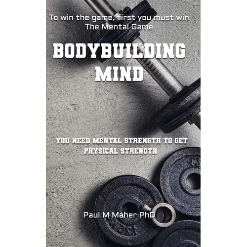 Bodybuilding Mind: Think and Grow Muscle with Mental Training. Mindbuilding for Bodybuilding using Sports Psychology Techniques. - Paperback