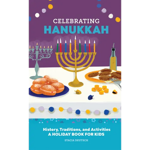 Celebrating Hanukkah: History, Traditions, and Activities - A Holiday Book for Kids - Hardcover