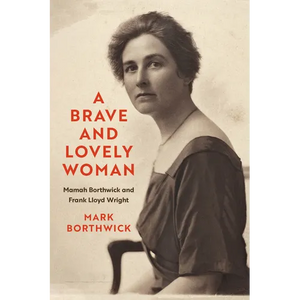 A Brave and Lovely Woman: Mamah Borthwick and Frank Lloyd Wright - Paperback