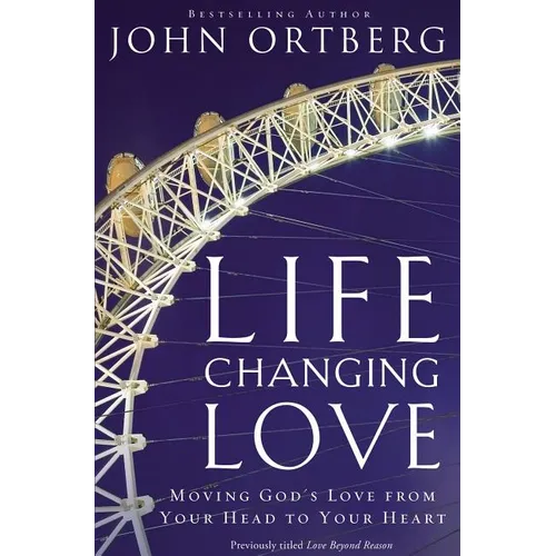 The Life-Changing Love: Moving God's Love from Your Head to Your Heart - Paperback