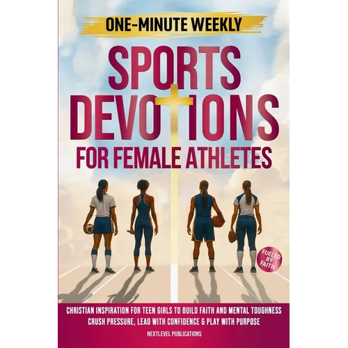 One-Minute Weekly Sports Devotions for Female Athletes: Christian Inspiration for Teen Girls to Build Faith and Mental Toughness, Crush Pressure, Lead - Paperback