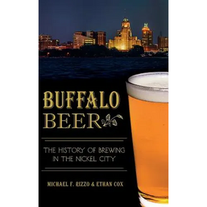 Buffalo Beer: The History of Brewing in the Nickel City - Hardcover