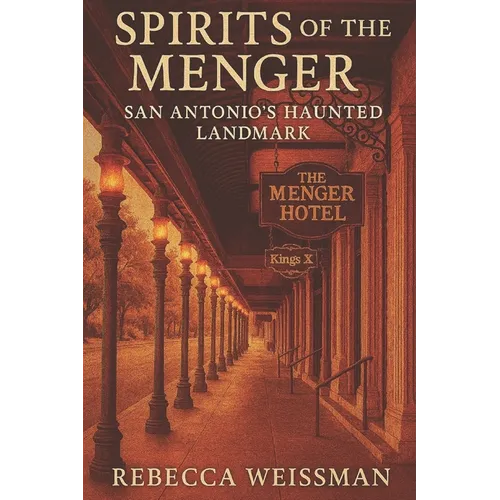 Spirits of the Menger: San Antonio's Haunted Landmark - Paperback