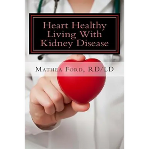Heart Healthy Living With Kidney Disease: Lowering Blood Pressure - Paperback