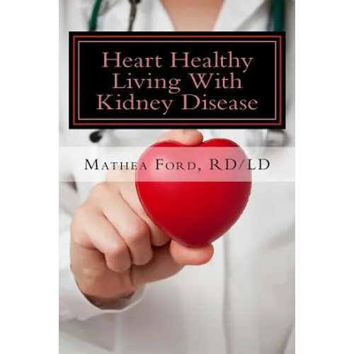 Heart Healthy Living With Kidney Disease: Lowering Blood Pressure - Paperback