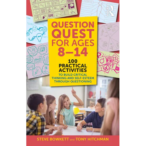 Question Quest for Ages 8-14: 100 Practical Activities to Build Critical Thinking and Self-Esteem Through Questioning - Paperback