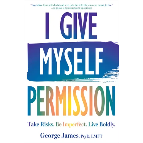 I Give Myself Permission: Take Risks. Be Imperfect. Live Boldly. - Paperback