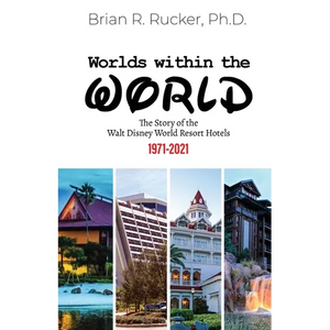 Worlds Within the World: The Story of the Walt Disney World Resort Hotels 1971-2021 - Paperback