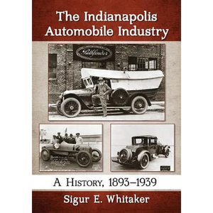 The Indianapolis Automobile Industry: A History, 1893-1939 - Paperback