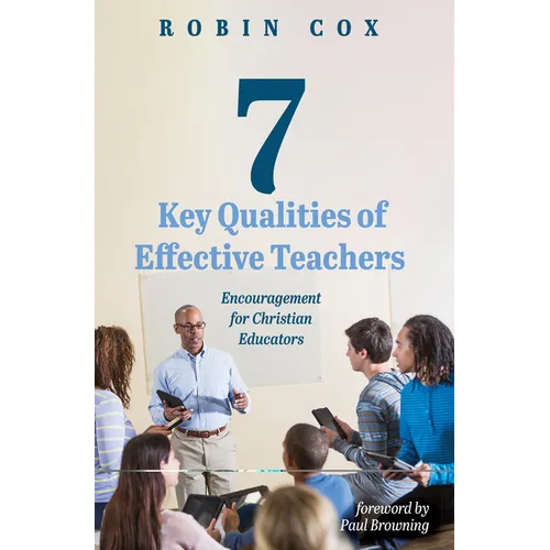 7 Key Qualities of Effective Teachers: Encouragement for Christian Educators - Paperback
