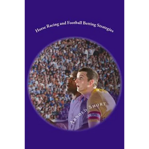 Horse Racing and Football Betting Strategies: Simple Online Inplay and Offline Systems to Win More - Paperback