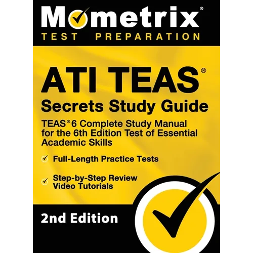 ATI TEAS Secrets Study Guide - TEAS 6 Complete Study Manual, Full-Length Practice Tests, Review Video Tutorials for the 6th Edition Test of Essential - Hardcover