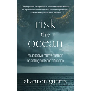 Risk the Ocean: An Adoptive Mom's Memoir of Sinking and Sanctification - Paperback
