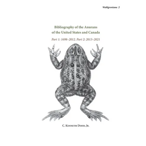 Bibliography of the Anurans of the United States and Canada Part 1: 1698-2012. Part 2: 2013-2021 - Hardcover