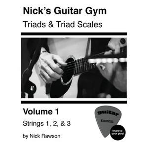 Nick's Guitar Gym: Triads and Triad Scales, Vol. 1: Strings 1, 2, and 3 - Paperback