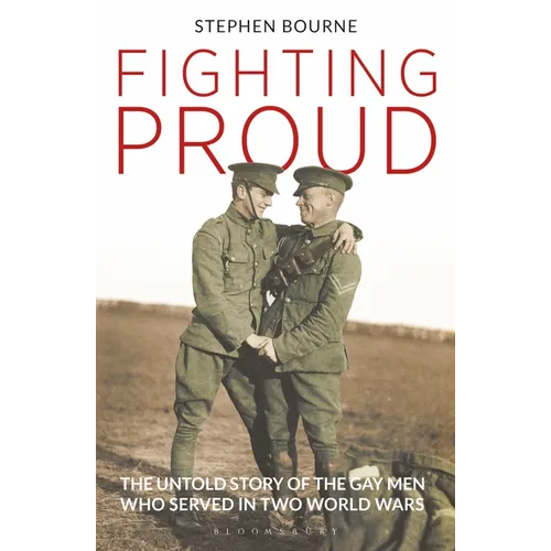 Fighting Proud: The Untold Story of the Gay Men Who Served in Two World Wars - Paperback