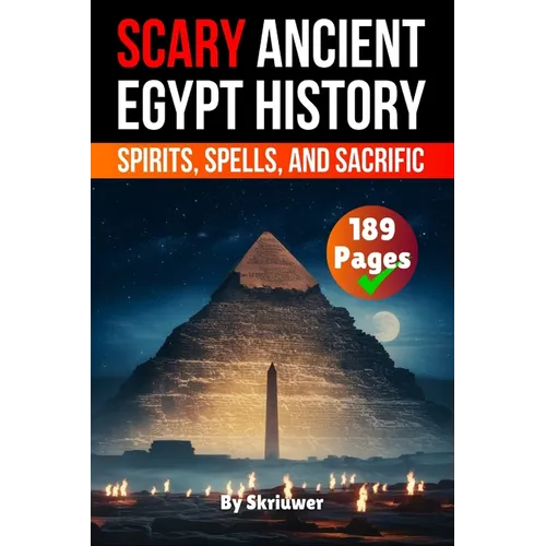 Scary Ancient Egypt History Facts: Spirits, Spells, and Sacrific - Paperback