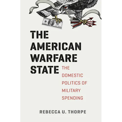 The American Warfare State: The Domestic Politics of Military Spending - Paperback