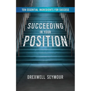 Succeeding In Your Position: Ten Essential Ingredients for Success - Paperback