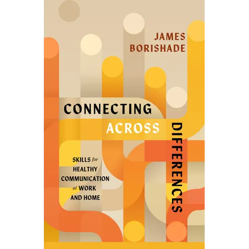 Connecting Across Differences: Skills for Healthy Communication at Work and Home - Paperback