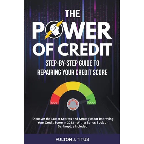 The Power of Credit: Step-By-Step Guide to Repairing Your Credit Score - Paperback