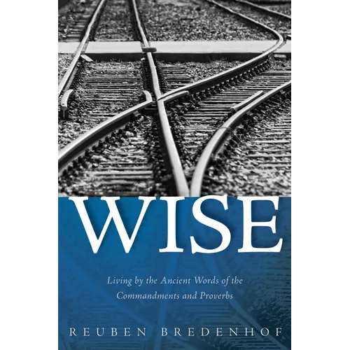 Wise: Living by the Ancient Words of the Commandments and Proverbs - Paperback