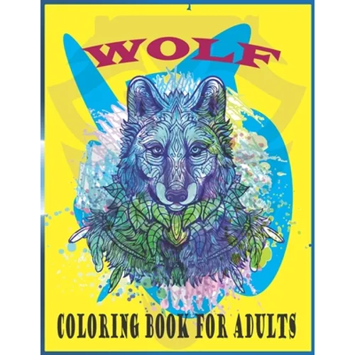 Wolf Coloring Book For Adults: An adults wolf coloring book (wolf coloring book) - Paperback