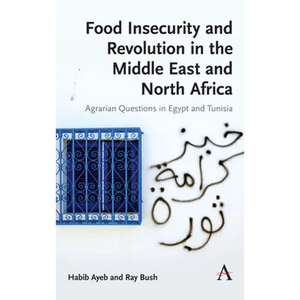 Food Insecurity and Revolution in the Middle East and North Africa: Agrarian Questions in Egypt and Tunisia - Paperback