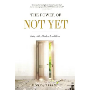 The Power of Not Yet: Living a Life of Endless Possibilities - Paperback