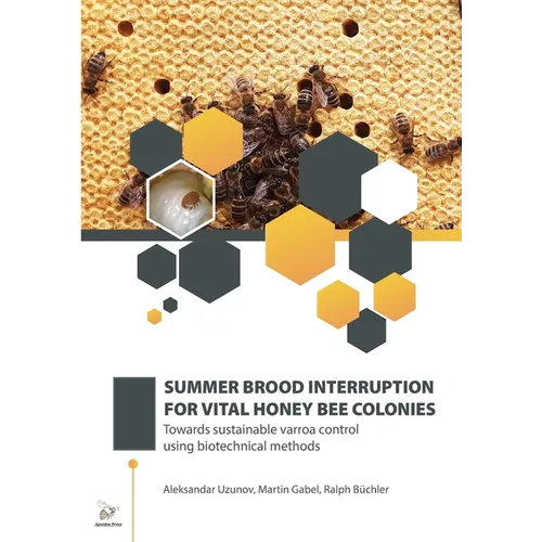 Summer Brood Interruption for Vital Honey Bee Colonies: Towards sustainable varroa control using biotechnical methods - Paperback
