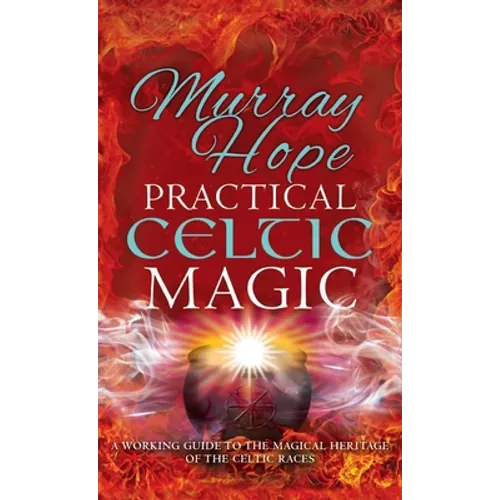 Practical Celtic Magic: A working guide to the magical traditions of the Celtic races - Hardcover