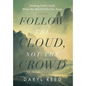 Follow the Cloud, not the Crowd: Trusting God's Lead, When the World Pulls You Away - Hardcover