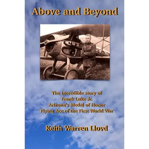 Above and Beyond: The Incredible Story of Frank Luke Jr., Arizona's Medal of Honor Flying Ace of the First World War - Paperback