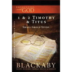 1 and 2 Timothy and Titus: A Blackaby Bible Study Series - Paperback