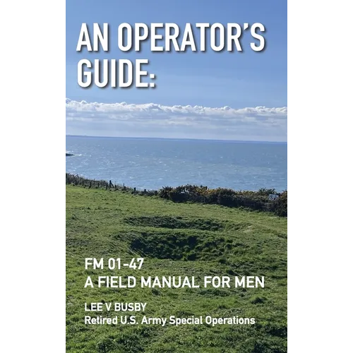 An Operator's Guide: A Field Manual for Men - Hardcover