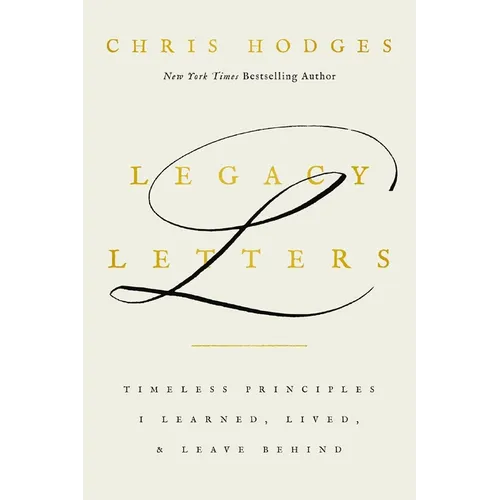 Legacy Letters: Timeless Principles I Learned, Lived, and Leave Behind - Hardcover