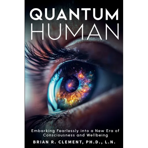 Quantum Human-Embarking Fearlessly Into A New Era Of Consciousness and Wellbeing - Paperback