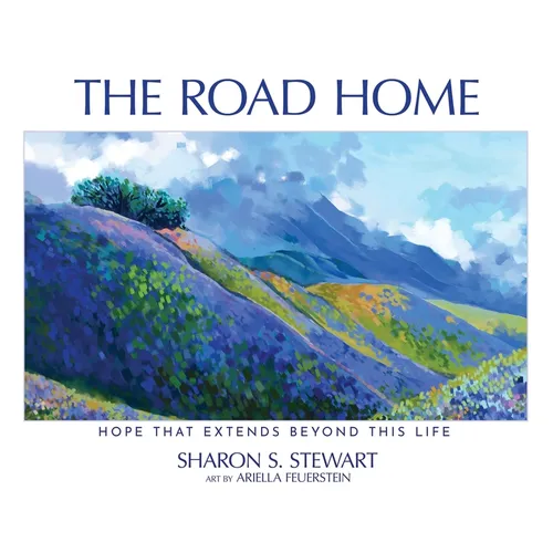 The Road Home: Hope that Extends Beyond this Life - Hardcover
