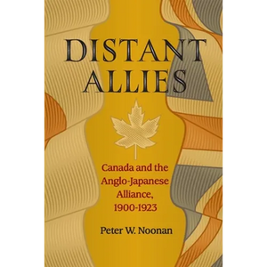 Distant Allies: Canada and the Anglo - Japanese Alliance, 1900 - 1923 - Paperback
