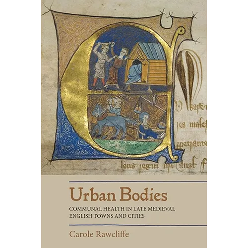 Urban Bodies: Communal Health in Late Medieval English Towns and Cities - Paperback