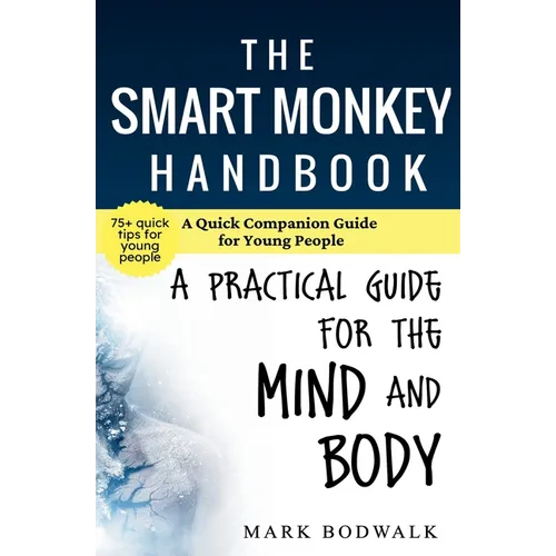 The Smart Monkey Handbook: A Quick Companion Guide for Young People: A Quick Companion Guide for Young People: A Practical Guide for Young People: A Q - Paperback