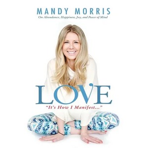 Love "It's How I Manifest": On Abundance, Happiness, Joy, and Peace of Mind - Paperback