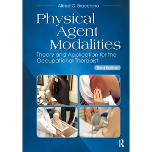 Physical Agent Modalities: Theory and Application for the Occupational Therapist - Paperback