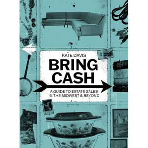 Bring Cash: A Guide to Estate Sales in the Midwest and Beyond - Paperback