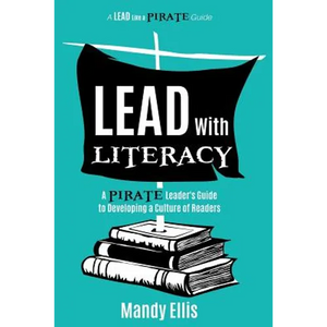Lead with Literacy: A Pirate Leader's Guide to Developing a Culture of Readers - Paperback
