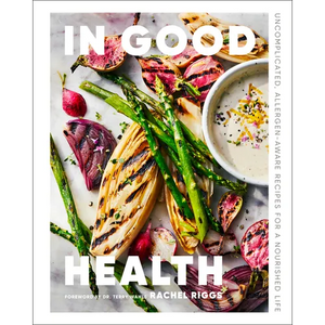 In Good Health: Uncomplicated, Allergen-Aware Recipes for a Nourished Life - Hardcover